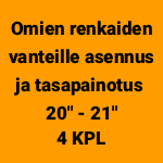 Omien renkaiden vanteille asennus, tasapainotus ja allevaihto 20" - 21" (4 kpl)